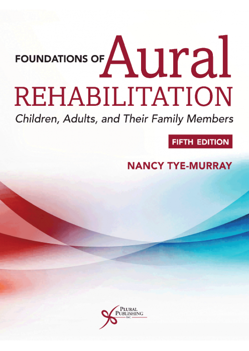  Foundations of AURAL REHABILITATION Children, Adults, and Their Family Members